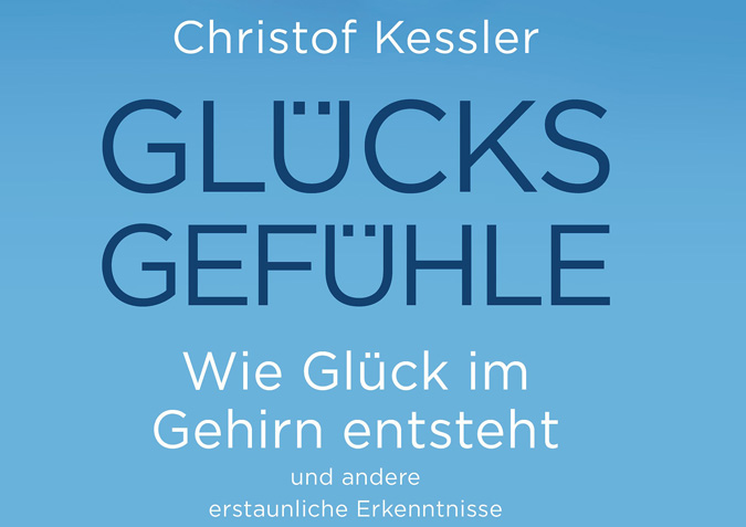 Glücksgefühle Buch Christof Kessler